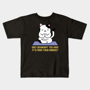 Only boundary you have it's from your mindset cat yoga Kids T-Shirt